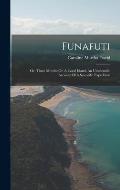 Funafuti: Or, Three Months On A Coral Island, An Unscientific Account Of A Scientific Expedition