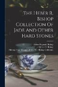 The Heber R. Bishop Collection Of Jade And Other Hard Stones