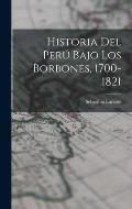 Historia del Per? Bajo los Borbones, 1700-1821