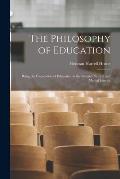 The Philosophy of Education: Being the Foundation of Education in the Related Natural and Mental Science