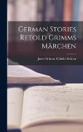 German Stories Retold Grimms M?rchen