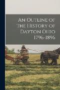 An Outline of the History of Dayton Ohio 1796-1896