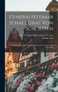 Generalfeldmarschall Graf Von Schlieffen: Sein Leben Und Die Verwertung Seines Geistigen Erbes Im Weltkriege