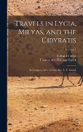 Travels in Lycia, Milyas, and the Cibyratis: In Company With the Late Rev. E. T. Daniell; Volume 2