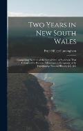 Two Years in New South Wales: Comprising Sketches of the Actual State of Society in That Colony; of Its Peculiar Advantages to Emigrants; of Its Top