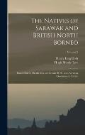 The Natives of Sarawak and British North Borneo: Based Chiefly On the Mss. of the Late H. B. Low, Sarawak Government Service; Volume 2
