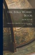 The Bible Word-Book: A Glossary of Old English Bible Words, by J. Eastwood and W.a. Wright