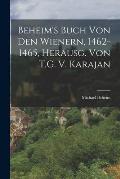 Beheim's Buch Von Den Wienern, 1462-1465, Herausg. Von T.G. V. Karajan