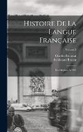Histoire De La Langue Fran?aise: Des Origines ? 1900; Volume 2