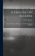 A Treatise On Algebra: Symbolical Algebra and Its Applications to the Geometry of Positions