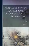 Annals of Staten Island, From Its Discovery to the Present Time; Volume 1