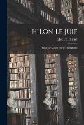 Philon Le Juif: Essai Sur L'?cole Juive D'alexandrie