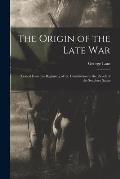 The Origin of the Late War: Traced From the Beginning of the Constitution to the Revolt of the Southern States