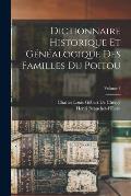 Dictionnaire Historique Et G?n?alogique Des Familles Du Poitou; Volume 1