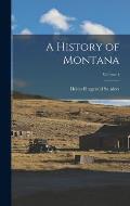 A History of Montana; Volume 1