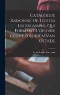 Catalogue raisonn? de toutes les estampes, qui forment l'oeuvre grav? d'Adrien van Ostade