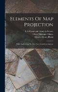 Elements Of Map Projection: With Applications To Map And Chart Construction