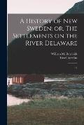 A History of New Sweden: or, The Settlements on the River Delaware: 11