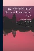 Inscriptions Of Pagan, Pinya And Ava: Translation, With Notes