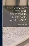 Revelations Of Antichrist, Concerning Christ And Christianity