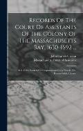 Records Of The Court Of Assistants Of The Colony Of The Massachusetts Bay, 1630-1692 ...: 1641-1644. From A Contemporaneous Copy Now In The Boston Pub