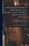 Historia General Y Natural De Las Indias, Islas Y Tierra-firme Del Mar Oceano: Tomo Primero De La Segunda Parte...
