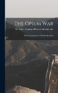 The Opium War: Being Recollections Of Service In China