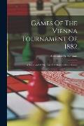 Games Of The Vienna Tournament Of 1882: A Selection Of The Best And Most Brilliant Games