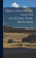 Early History Of Glacier National Park, Montana