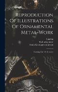 Reproduction Of Illustrations Of Ornamental Metal-work: Forming L'art Du Serrurier