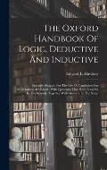 The Oxford Handbook Of Logic, Deductive And Inductive: Specially Adapted For The Use Of Candidates For Moderations At Oxford: With Questions That Have