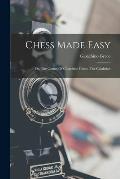 Chess Made Easy: Or, The Games Of Gioachino Greco, The Calabrian