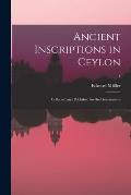 Ancient inscriptions in Ceylon; collected and published for the Government; 1