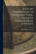 English Composition in Prose and Verse, Based on Grammatical Synthesis