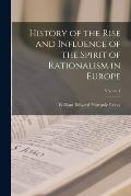 History of the Rise and Influence of the Spirit of Rationalism in Europe; Volume I