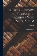 The Life of Henry Cornelius Agrippa von Nettesheim; Volume II