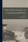 Two War Years in Constantinople