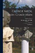 George Meek, Bath Chair-Man; by Himself