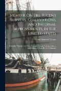 Memoir On the Recent Surveys, Observations, and Internal Improvements, in the United States: With Brief Notices of the New Counties, Towns, Villages,