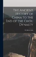The Ancient History of China to the End of the Ch?u Dynasty