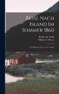 Reise Nach Island Im Sommer 1860: Mit Wissenschaftlichen Anh?ngen