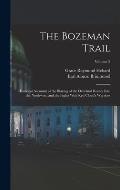 The Bozeman Trail: Historical Accounts of the Blazing of the Overland Routes Into the Northwest, and the Fights With Red Cloud's Warriors
