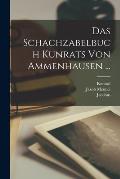 Das Schachzabelbuch Kunrats Von Ammenhausen ...