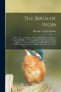 The Birds of India: Being a Natural History Of All the Birds Known to Inhabit Continental India: With Descriptions Of the Species, Genera,