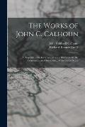 The Works of John C. Calhoun: A Disquisition On Government and a Discourse On the Constitution and Government of the United States