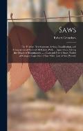 Saws: The History, Development, Action, Classification, and Comparison of Saws of All Kinds, With ... Appendices, Giving the