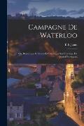 Campagne De Waterloo; Ou, Remarques Critiques Et Historiques Sur L'ouvrage Du G?n?ral Gourgaud
