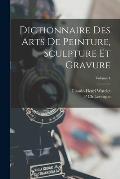 Dictionnaire Des Arts De Peinture, Sculpture Et Gravure; Volume 4
