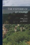 The Historie of Scotland; Volume 1
