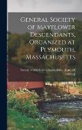 General Society of Mayflower Descendants, Organized at Plymouth, Massachusetts